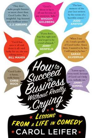 How to Succeed in Business Without Really Crying de Carol Leifer