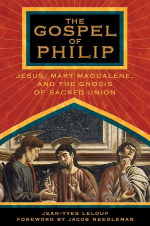 The Gospel of Philip: Jesus, Mary Magdalene, and the Gnosis of Sacred Union de Jean-Yves Leloup