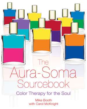 The Aura-Soma Sourcebook: Color Therapy for the Soul de Mike Booth