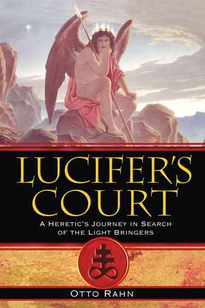 Lucifer's Court: A Heretic's Journey in Search of the Light Bringers de Otto Rahn