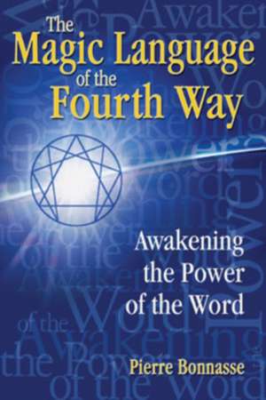 The Magic Language of the Fourth Way: Awakening the Power of the Word de Pierre Bonnasse