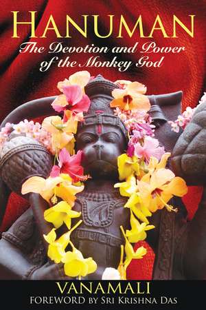 Hanuman: The Devotion and Power of the Monkey God de Vanamali