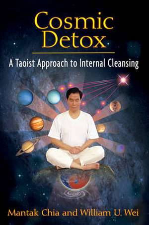 Cosmic Detox: A Taoist Approach to Internal Cleansing de Mantak Chia