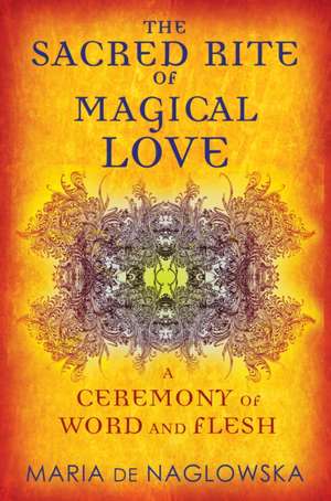 The Sacred Rite of Magical Love de Maria de Naglowska