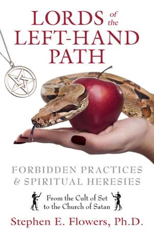 Lords of the Left-Hand Path: Forbidden Practices and Spiritual Heresies de Stephen E. Flowers Ph.D.