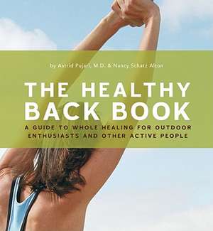 The Healthy Back Book: A Guide to Whole Healing for Outdoor Enthusiasts and Other Active People de Astrid Pujari