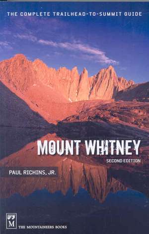 Mount Whitney: The Complete Trailhead-To-Summit Guide de Polar Regions