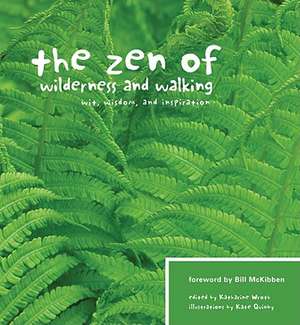 The Zen of Wilderness and Walking: Wit, Wisdom, and Inspiration de Bill McKibben