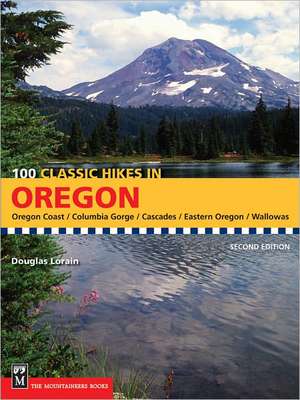 100 Classic Hikes in Oregon: Oregon Coast, Columbia Gorge, Cascades, Eastern Oregon, Wallowas de Douglas Lorain