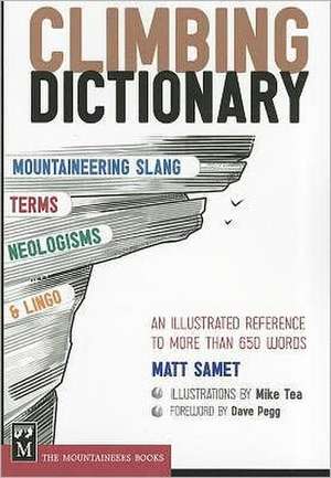 Climbing Dictionary: Mountaineering Slang, Terms, Neologisms and Lingo de Matt Samet