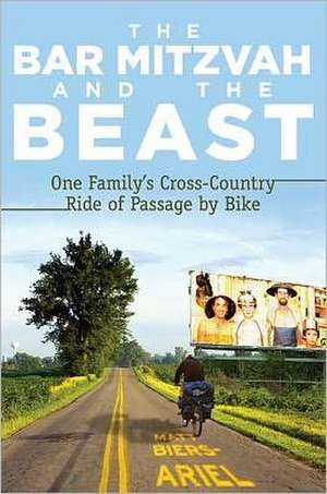 The Bar Mitzvah and the Beast: One Family's Cross-Country Ride of Passage by Bike de Matt Biers-Ariel