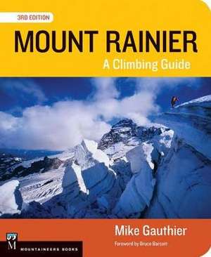 Mount Rainier Climbing Guide 3e de Mike Gauthier