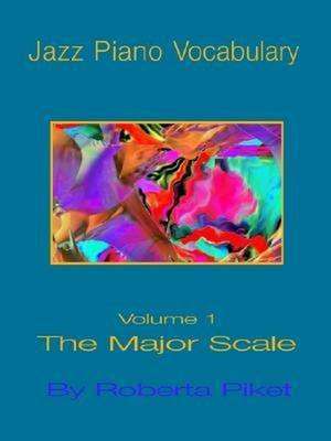 Jazz Piano Vocabulary Volume One Major Scale de Roberta Piket