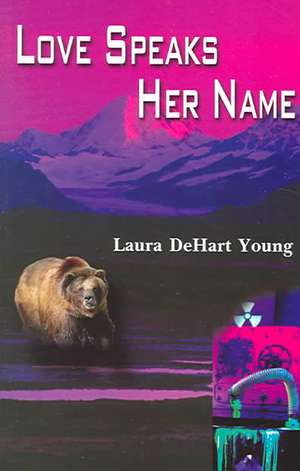 Love Speaks Her Name de Laura Dehart Young