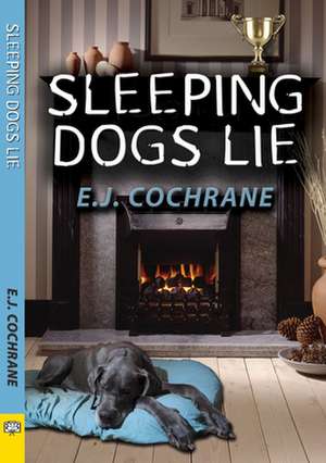 Sleeping Dogs Lie de E. J. Cochrane