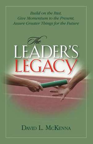 The Leader's Legacy de David L. McKenna