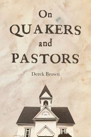 On Quakers and Pastors de Derek Brown