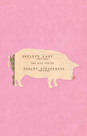 Shelby's Lady: The Hog Poems de Shelby Stephenson