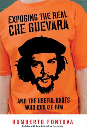 Exposing The Real Che Guevara de Humberto Fontova