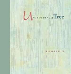 Unchopping a Tree de W. S. Merwin