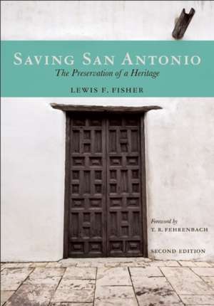 Saving San Antonio: The Preservation of a Heritage de Lewis F. Fisher