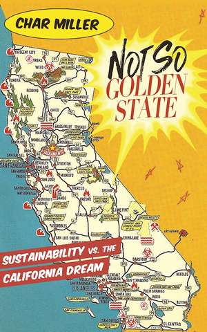 Not So Golden State: Sustainability vs. the California Dream de Char Miller