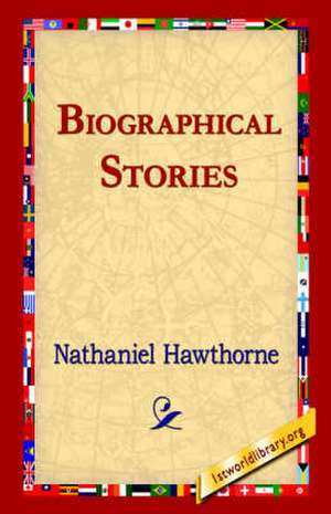 Biographical Stories de Nathaniel Hawthorne