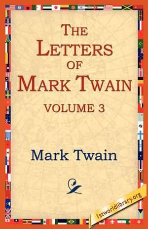 The Letters of Mark Twain Vol.3 de Mark Twain