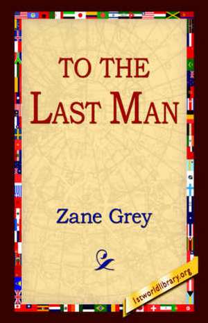 To the Last Man de Zane Grey