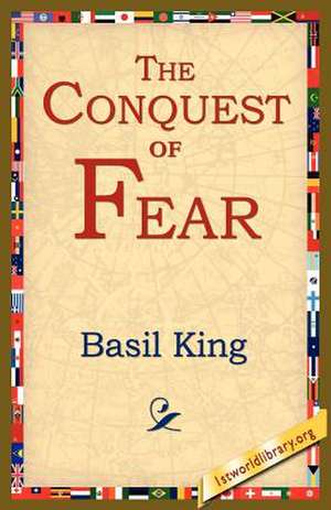 The Conquest of Fear de Basil King