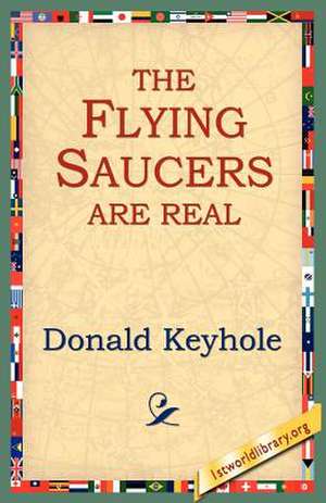 The Flying Saucers Are Real de Donald Keyhole