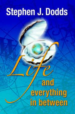 Life, and Everything in Between de J. Stephen Dodds