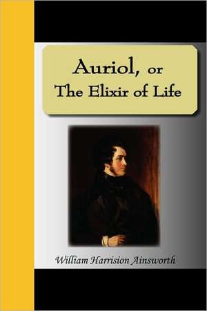 Auriol, or the Elixir of Life de William Harrision Ainsworth