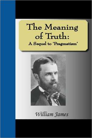 The Meaning of Truth de William James