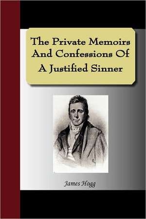 The Private Memoirs and Confessions of a Justified Sinner: Automatic Drawings, Anathema of Zos, the Book of Pleasure, and the Focus of Life de James Hogg