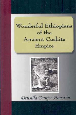 Wonderful Ethiopians of the Ancient Cushite Empire de Drusilla Dunjee Houston