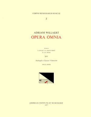 CMM 3 ADRIANO WILLAERT (ca. 1490-1562), Opera Omnia, edited by Hermann Zenck, Walter Gerstenberg, Bernhard Meier, Helga Meier, and Wolfgang Horn in 15 volumes. Vol. XIV All the rest of the madrigals, some canzoni villanesche, one greghesca de Helga Meier