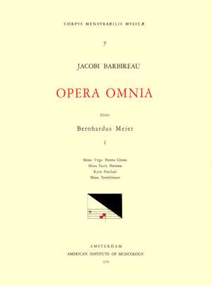 CMM 7 JACOBUS BARBIREAU (d. 1491), Opera Omnia, edited by Bernhard Meier in 2 volumes. Vol. I Masses: Missa Virgo parens Christi, Missa Faulx perverse, Kyrie Paschale, Missa Terribilment de Bernhard Meier