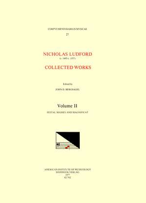 CMM 27 NICOLAS LUDFORD (ca. 1485-ca.1557), Collected Works, edited by John D. Bergsagel in 2 volumes. Vol. II Festal Masses and Magnificat (Missa Lapidaverunt Stephanum [a 5], Missa Christi virgo [a 5], Missa Videte miraculum [a 6], Missa Benedicta [a 6], de John D. Bergsagel