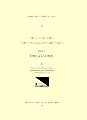 CMM 32 Music of the Florentine Renaissance, edited by Frank A. D'Accone. Vol. II Collected Works of ALLESSANDRO COPPINI, BARTOLOMEO DEGLI ORGANI, GIOVANNI SERRAGLI, and Three Anonymous Works de Frank A. D'Accone