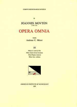 CMM 43 JEAN MOUTON (ca. 1459-1522), Opera Omnia, edited by Andrew C. Minor and Thomas G. MacCracken. Vol. III Missa Lo serai je dire, Missa Quem dicunt homines, Missa Regina mearum, Missa sans candence de Andrew C. Minor