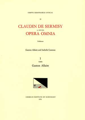 CMM 52 CLAUDIN DE SERMISY (ca. 1490-1562), Opera Omnia, edited by Gaston Allaire and Isabelle Cazeaux. Vol. I Magnificats and Magnificat Sections de Gaston Allaire