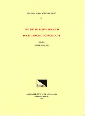 CEKM 39 The Mylau Tabulaturbuch, Forty Selected Compositions, edited by John R. Shannon de John R. Shannon