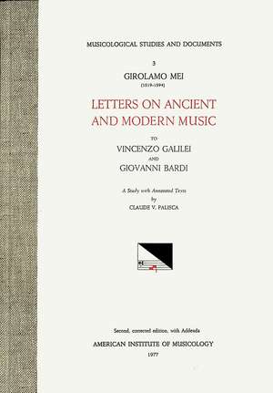 MSD 3 Claude V. Palisca, GIROLAMO MEI (1519-1594), Letters on Ancient and Modern Music to Vicenzo Galilei and Giovanni Bardi. A Study with Annotated Texts. Rev. ed. de Claude V. Palisca