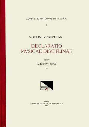 CSM 7 UGOLINUS URBEVETANIS (Ugolino of Orvieto) (ca. 1380-ca. 1457), Declaratio musicae disciplinae, edited by Albert Seay in 3 volumes. Vol. III Liber quartus, Liber quintus and the Tractatus Monochordi de Albert Seay