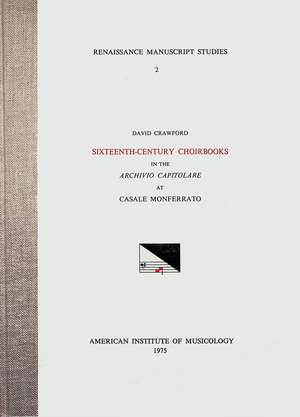 RMS 2 David Crawford, Sixteenth-Century Choirbooks in the Archivio Capitolare at Casale Monferrato de David Crawford