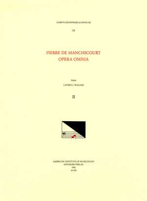 CMM 55 PIERRE DE MANCHICOURT (1510-1586), Opera Omnia, edited by John D. Wicks and Lavern Wagner. Vol. II The Masses: Noe, Noe, Quo abiit dilectus tuus, Gris e tannet me fault poster, Se dire je losoie, Reges terrae congregati sunt, Povre cuer de Lavern J. Wagner