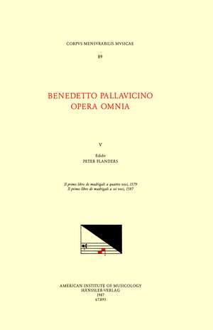 CMM 89 BENEDETTO PALLAVICINO (ca. 1551 1601), Opera Omnia, edited by Peter Flanders and Kathryn Bosi Monteath in 7 volumes. Vol. V Il primo libro de madrigali a quattro voci, 1579; Il primo libro de madrigali a sei voci, 1587 de Peter Flanders