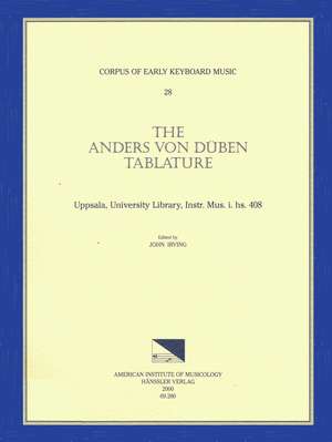 CEKM 28 The Anders von Düben Tablature, Uppsala, University Library, Instr. Mus. I. Hs. 408, edited by John Irving. de John Irving