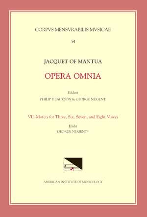 CMM 54 JACQUET DE MANTUA (1483-1559), Opera Omnia, edited by Philip Jackson and George Nugent. Vol. VII Motets for three, six, seven and eight voices de George Nugent